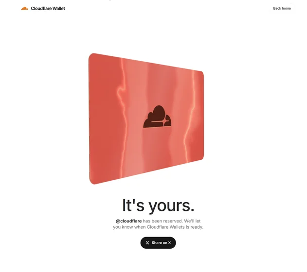 screen recording of cloudflare wallet username claimed page. An orange card is rotating on the screen representing a “Cloudflare Wallet” card, with text below that reads:

It's yours.
@cloudflare has been reserved. We'll let you know when Cloudflare Wallets is ready.